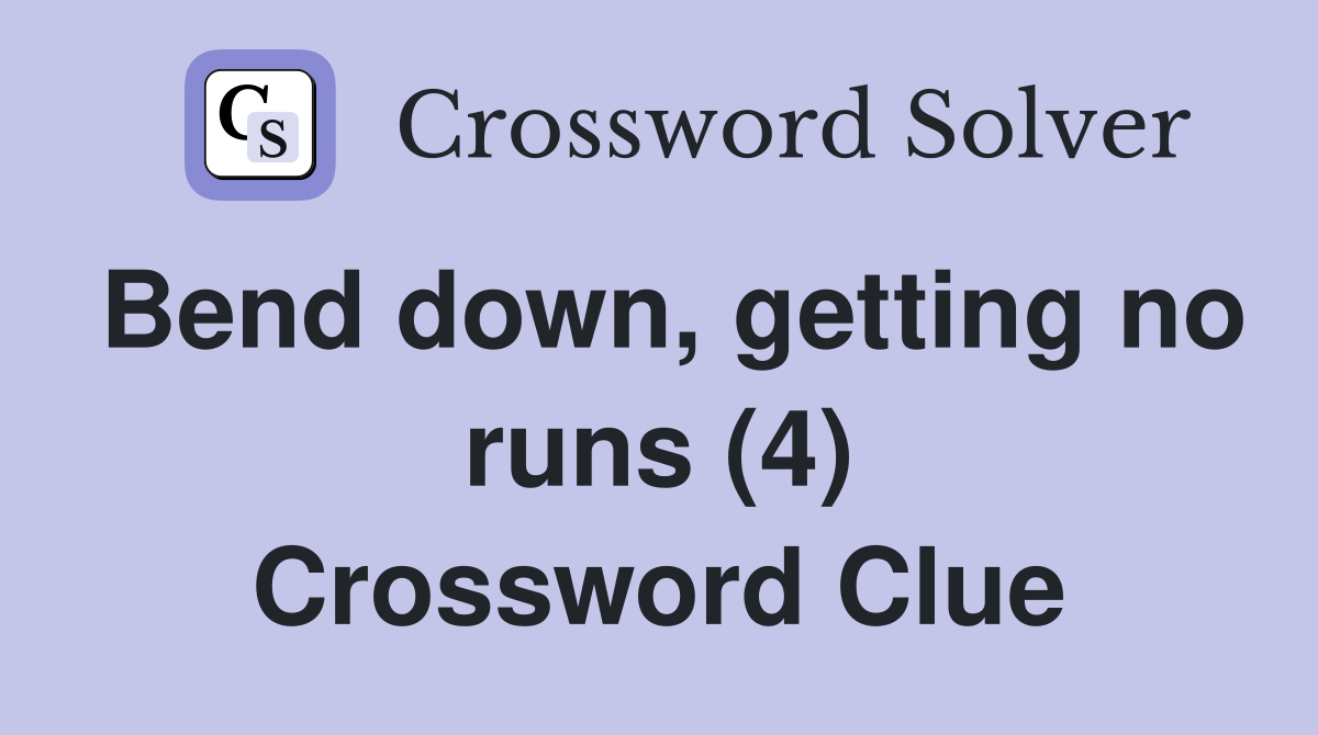 Bend down, getting no runs (4) Crossword Clue