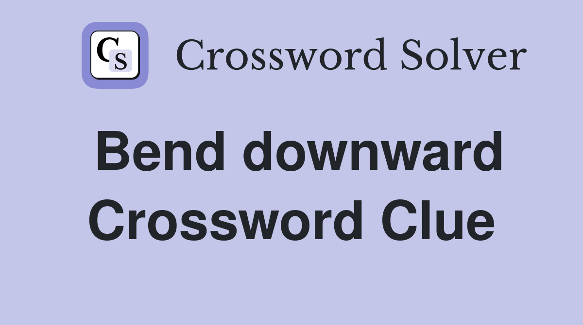 Bend downward Crossword Clue