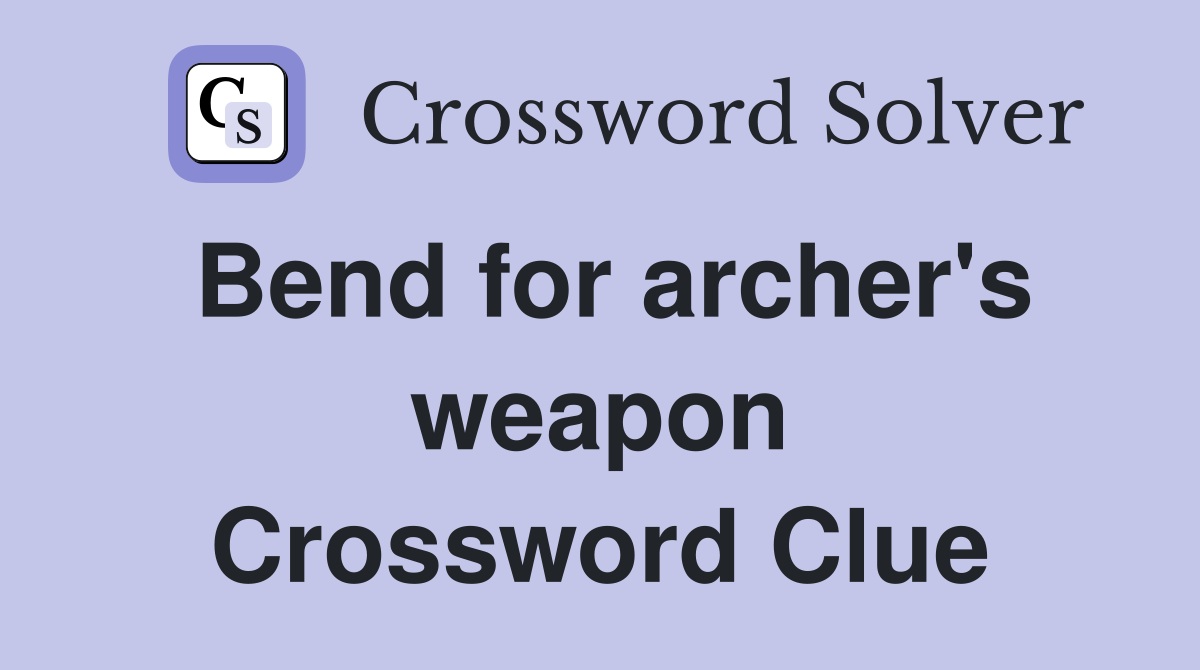 Bend for archer's weapon Crossword Clue