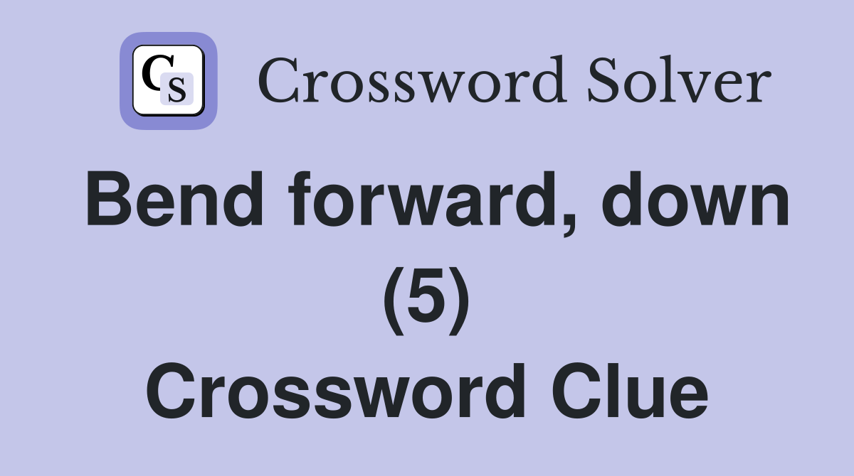 Bend forward, down (5) Crossword Clue