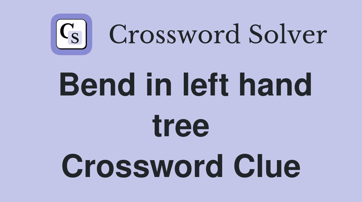 Bend in left hand tree Crossword Clue
