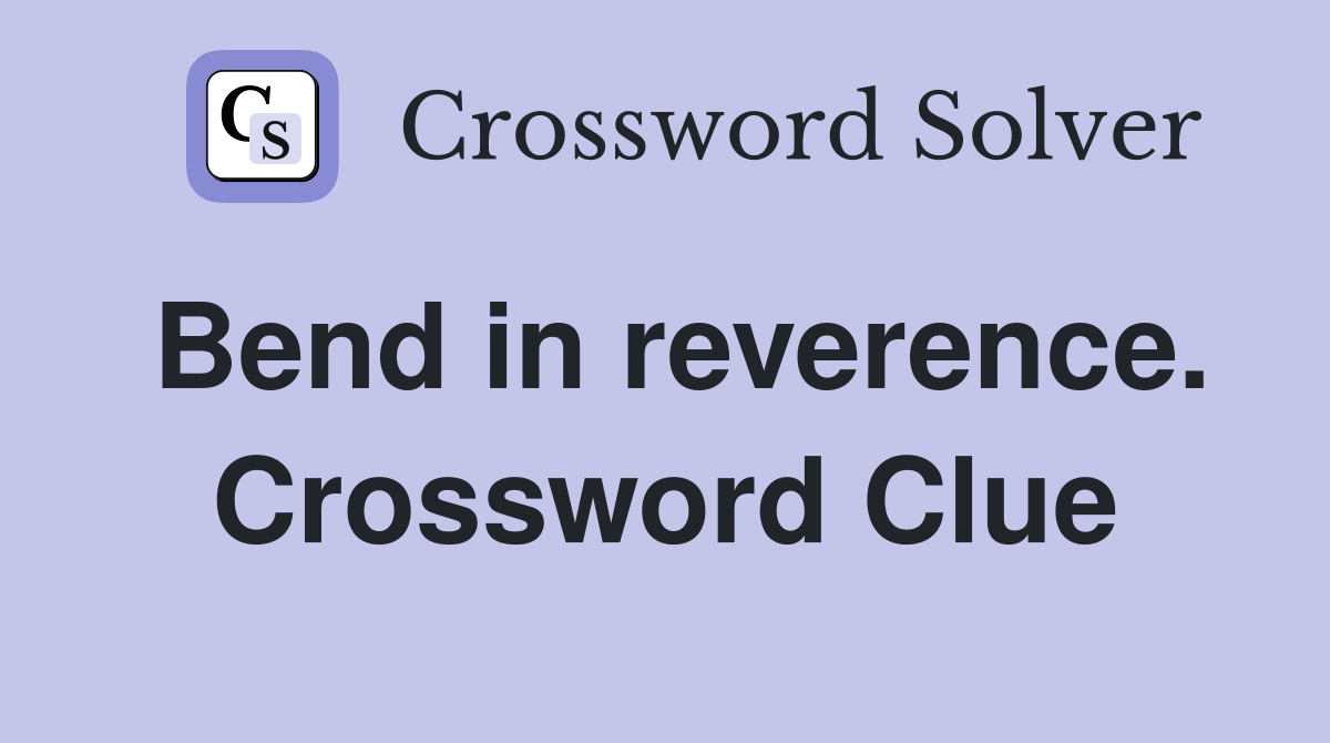 Bend in reverence. Crossword Clue