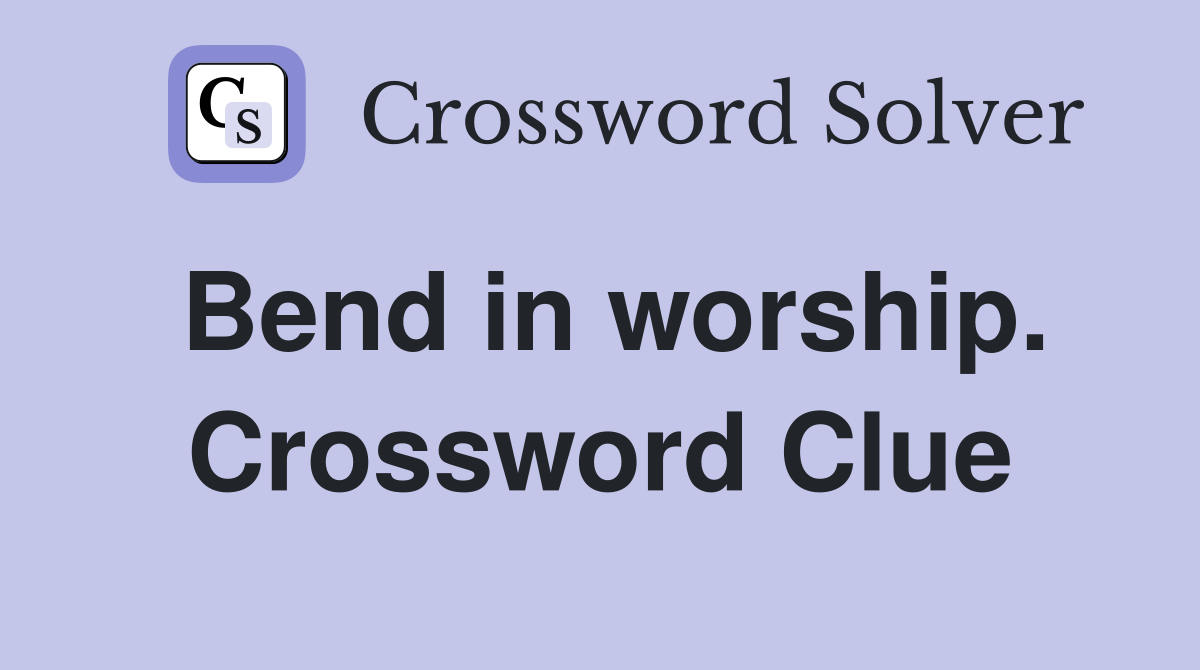Bend in worship. Crossword Clue