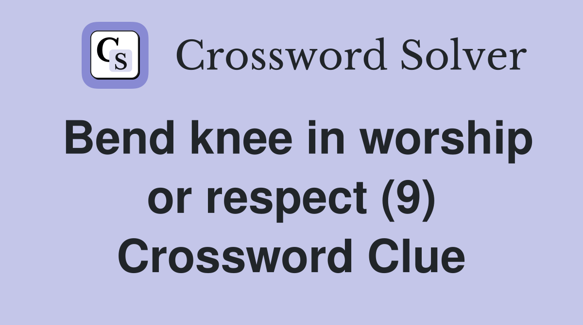 Bend knee in worship or respect (9) Crossword Clue