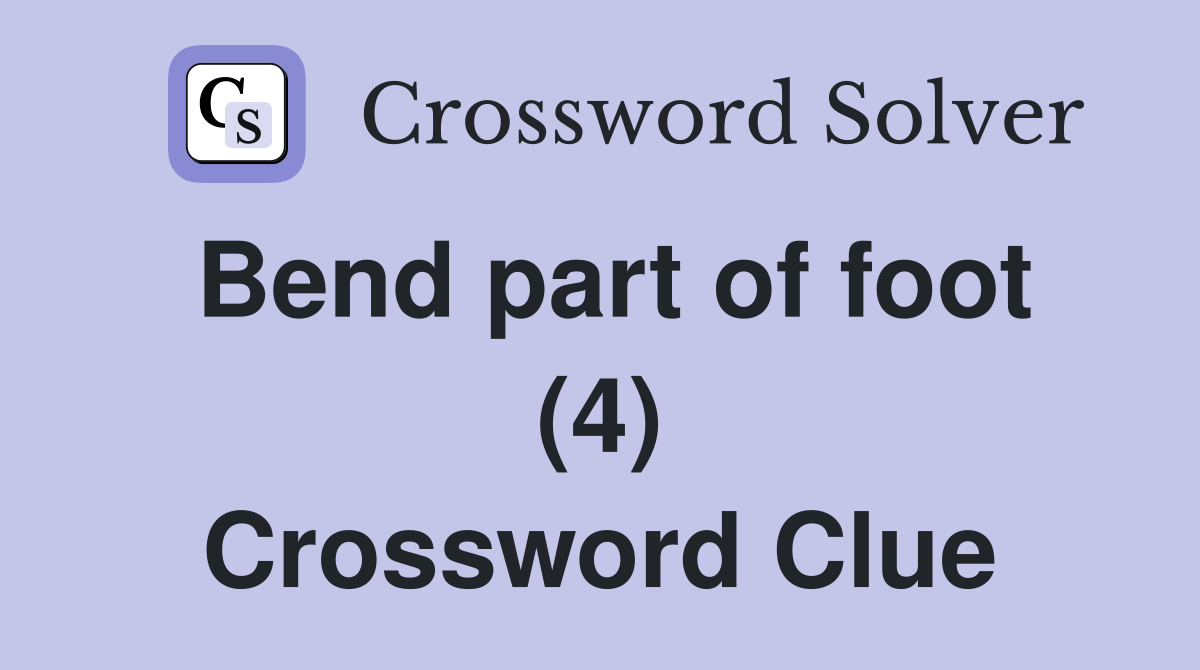 Bend part of foot (4) Crossword Clue