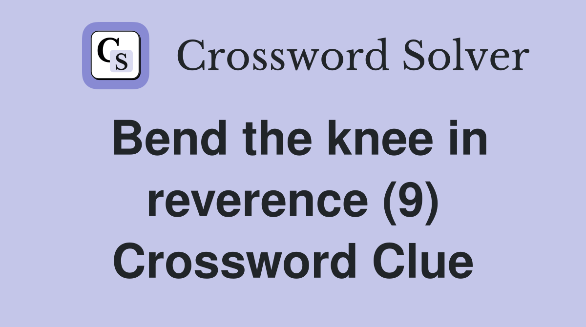 Bend the knee in reverence (9) Crossword Clue