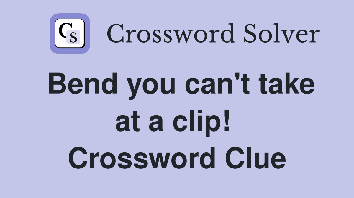Bend you can't take at a clip!  Crossword Clue
