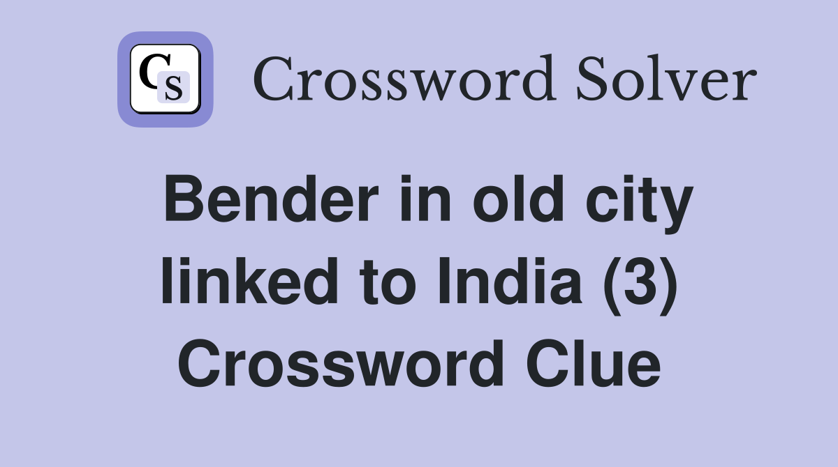 Bender in old city linked to India (3) Crossword Clue