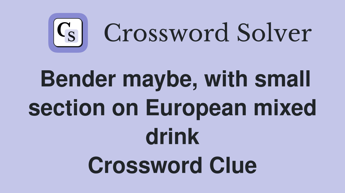 Bender maybe, with small section on European mixed drink Crossword Clue