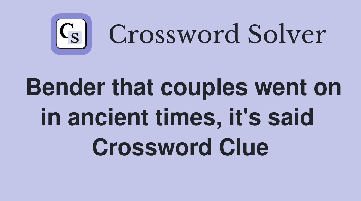 Bender that couples went on in ancient times, it's said  Crossword Clue
