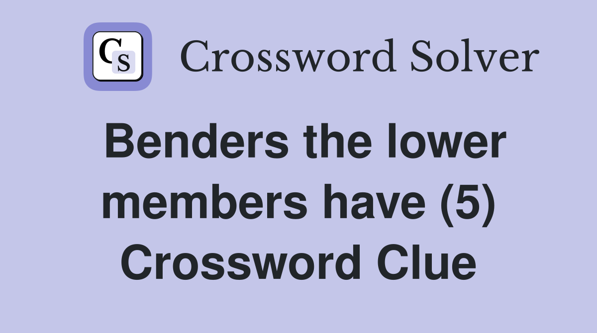 Benders the lower members have (5) Crossword Clue