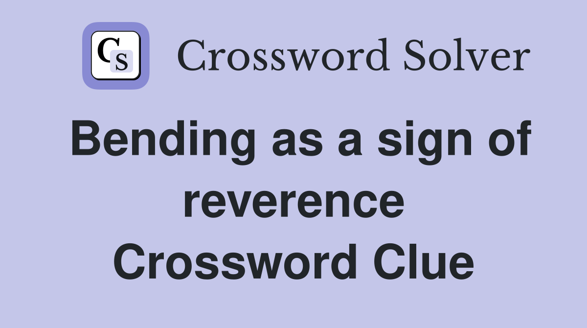 Bending as a sign of reverence Crossword Clue