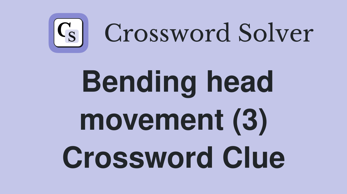 Bending head movement (3) Crossword Clue