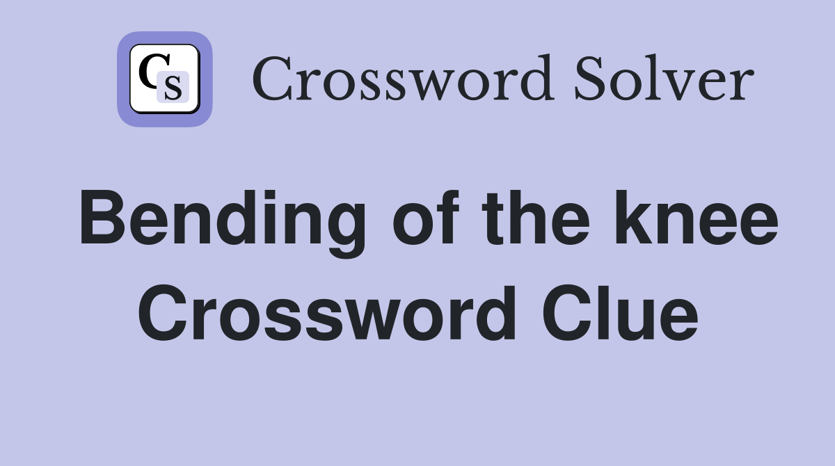 Bending of the knee Crossword Clue