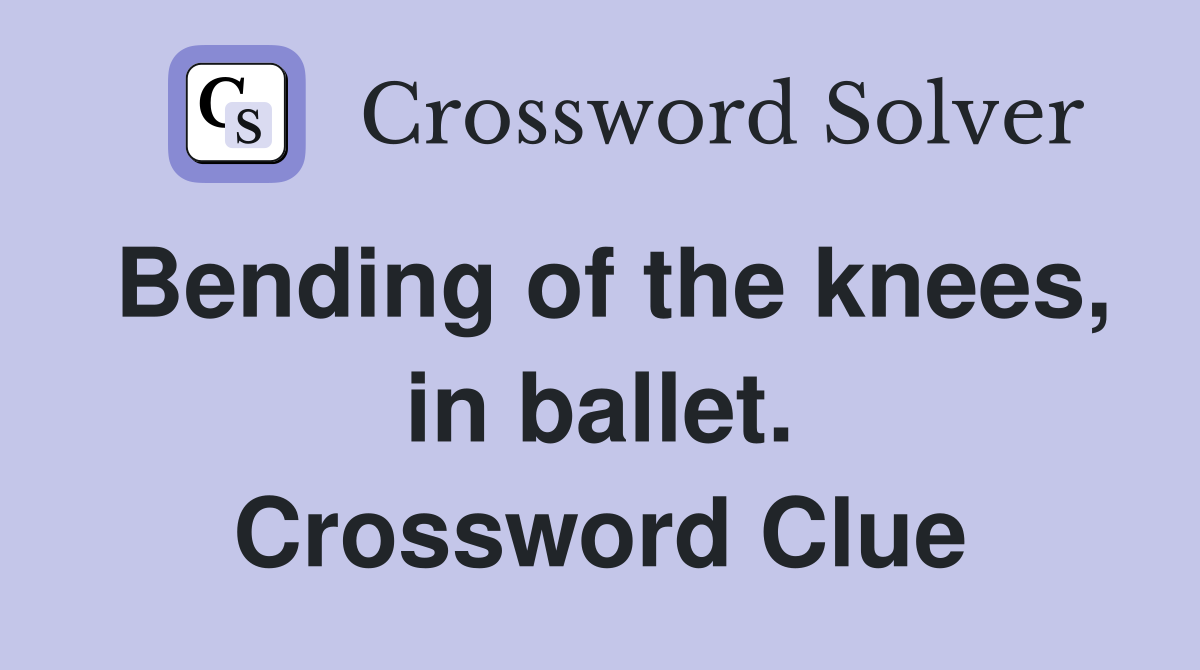 Bending of the knees, in ballet. Crossword Clue