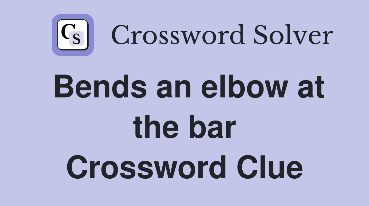 Bends an elbow at the bar Crossword Clue