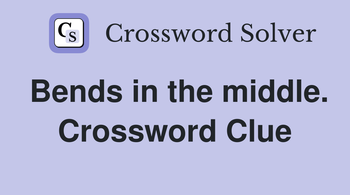 Bends in the middle. Crossword Clue