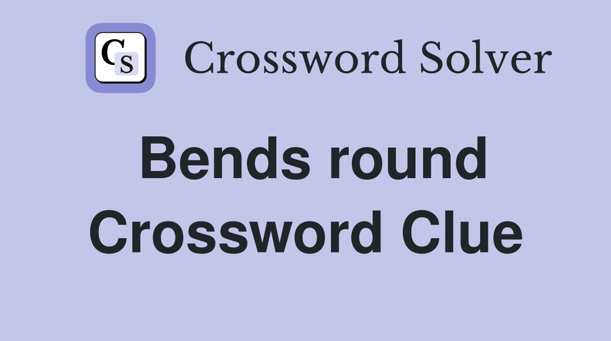 Bends round Crossword Clue