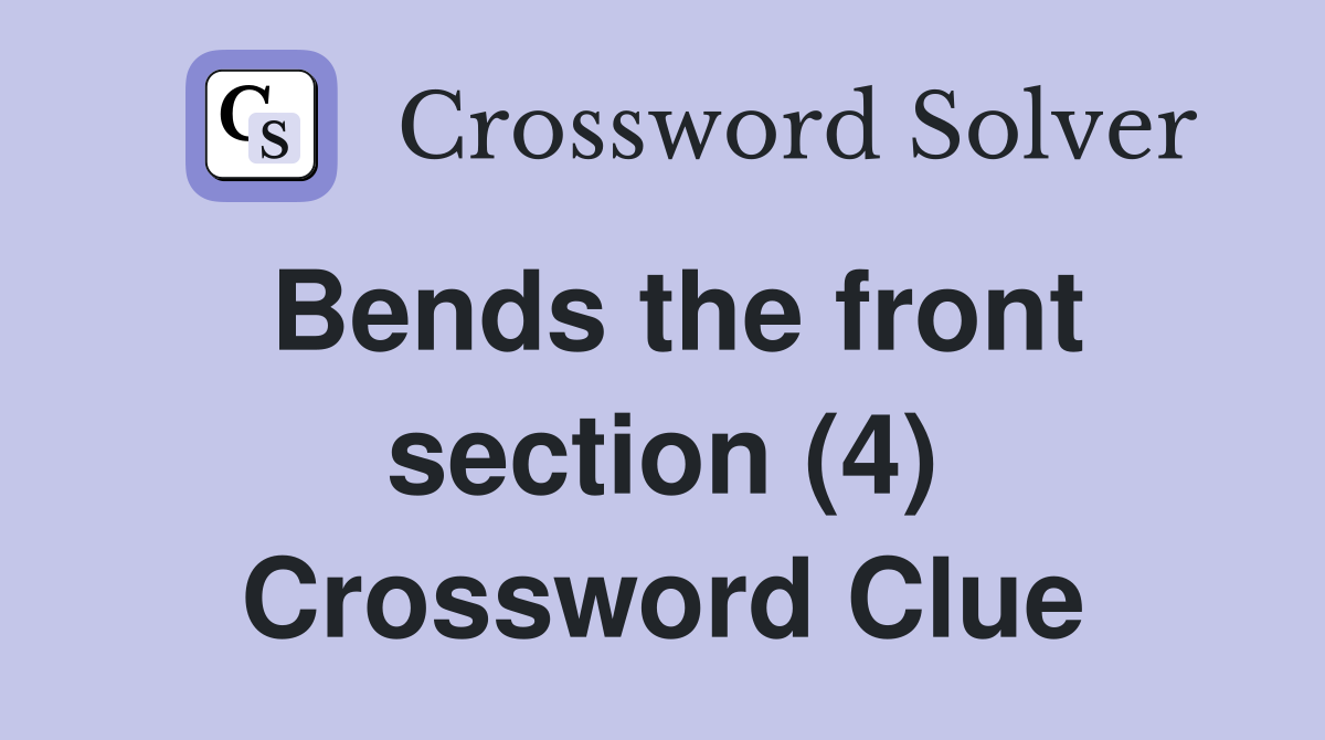 Bends the front section (4) Crossword Clue