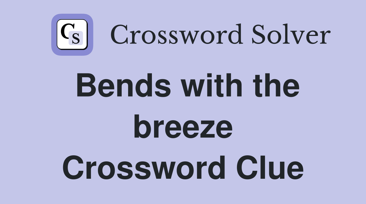 Bends with the breeze Crossword Clue