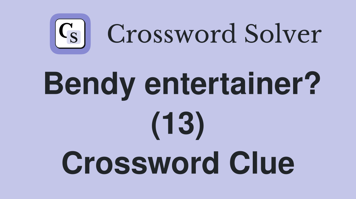 Bendy entertainer? (13) Crossword Clue