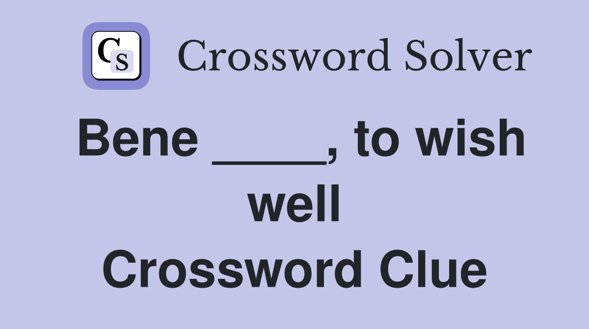 Bene ____, to wish well Crossword Clue