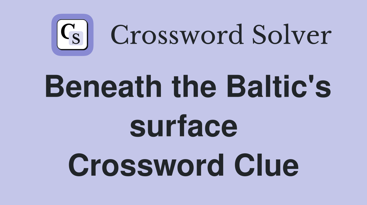 Beneath the Baltic's surface Crossword Clue