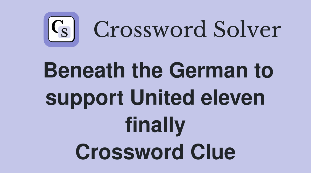 Beneath the German to support United eleven finally Crossword Clue