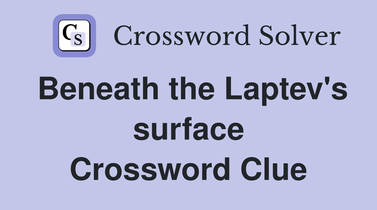 Beneath the Laptev's surface Crossword Clue