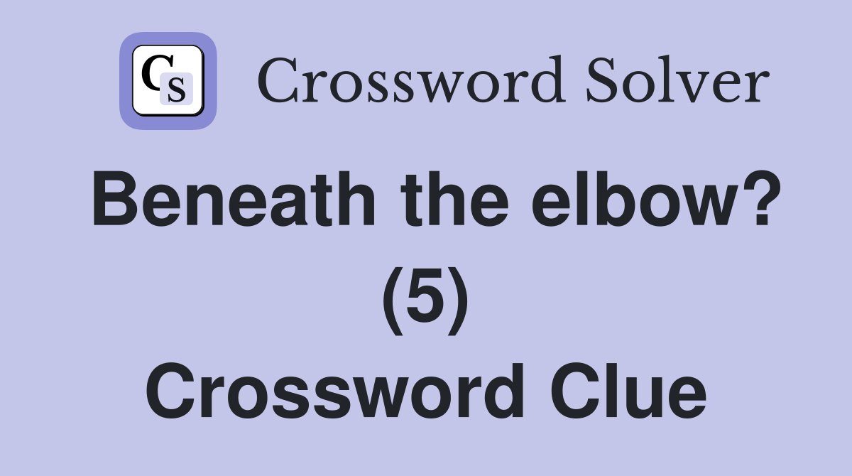 Beneath the elbow? (5) Crossword Clue