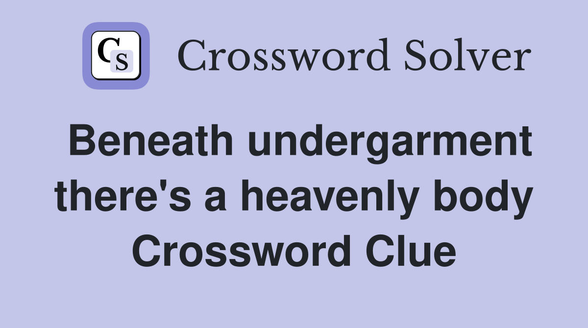 Beneath undergarment there's a heavenly body Crossword Clue