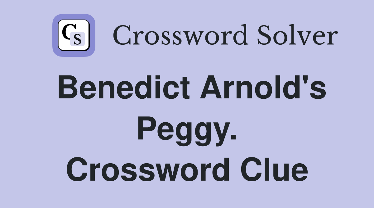 Benedict Arnold's Peggy. Crossword Clue