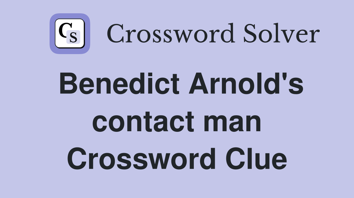 Benedict Arnold's contact man Crossword Clue