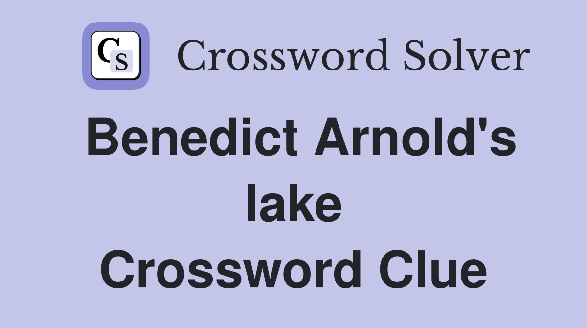 Benedict Arnold's lake Crossword Clue