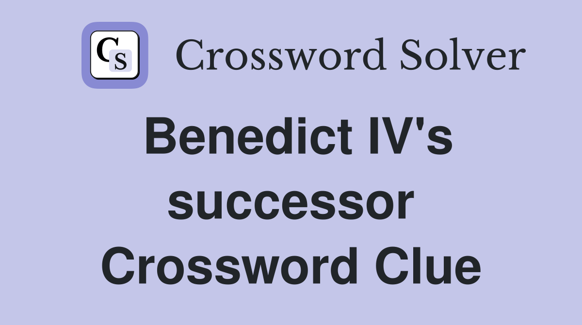 Benedict IV's successor Crossword Clue