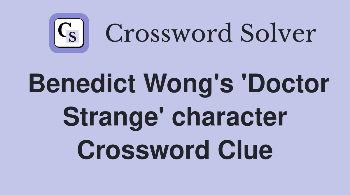 Benedict Wong's 'Doctor Strange' character Crossword Clue