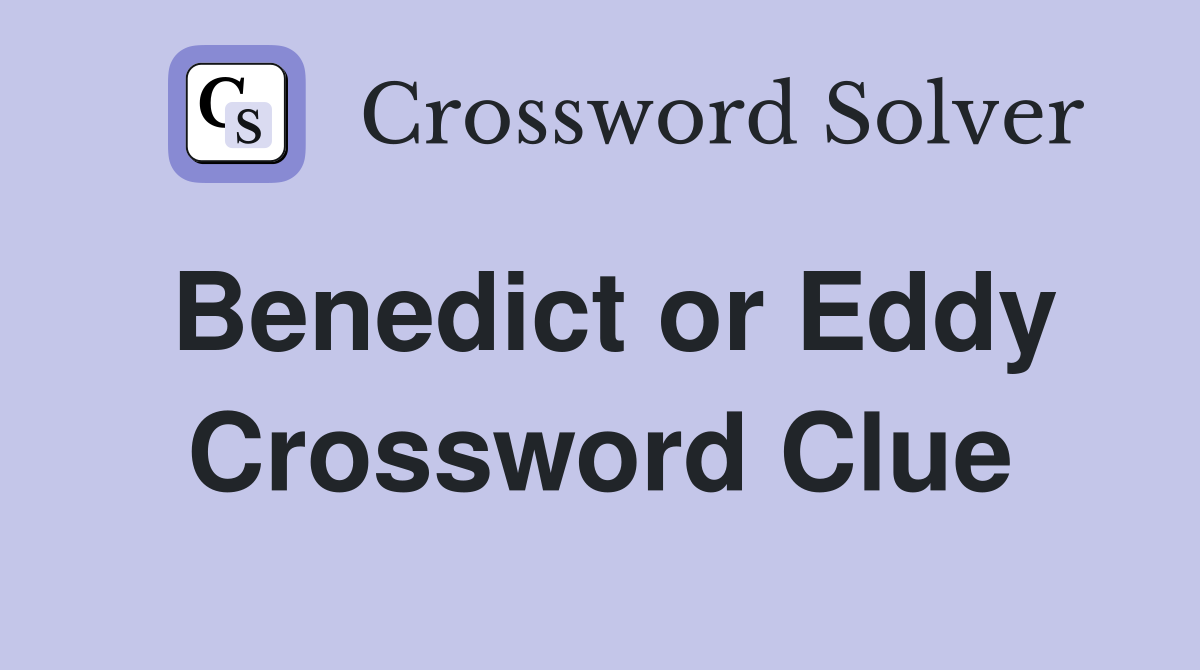 Benedict or Eddy Crossword Clue