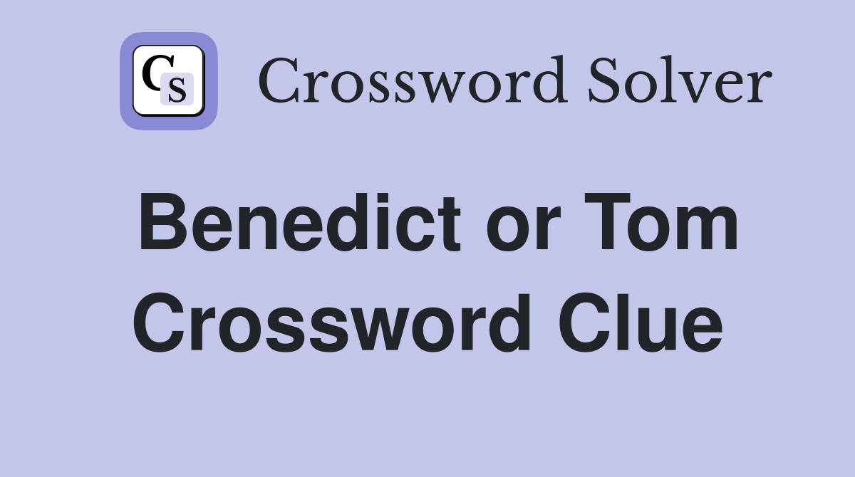 Benedict or Tom Crossword Clue