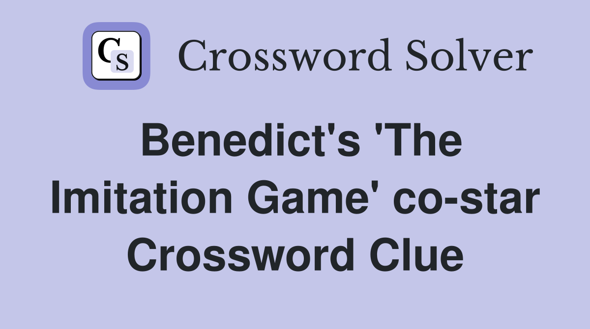 Benedict's 'The Imitation Game' co-star Crossword Clue