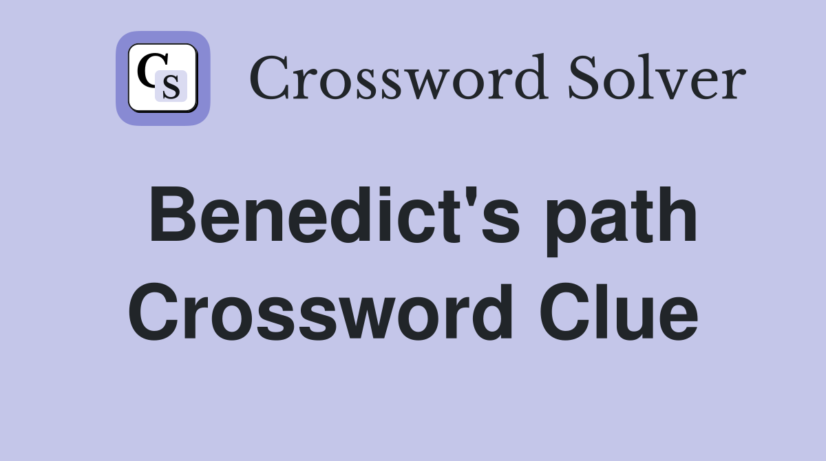 Benedict's path Crossword Clue