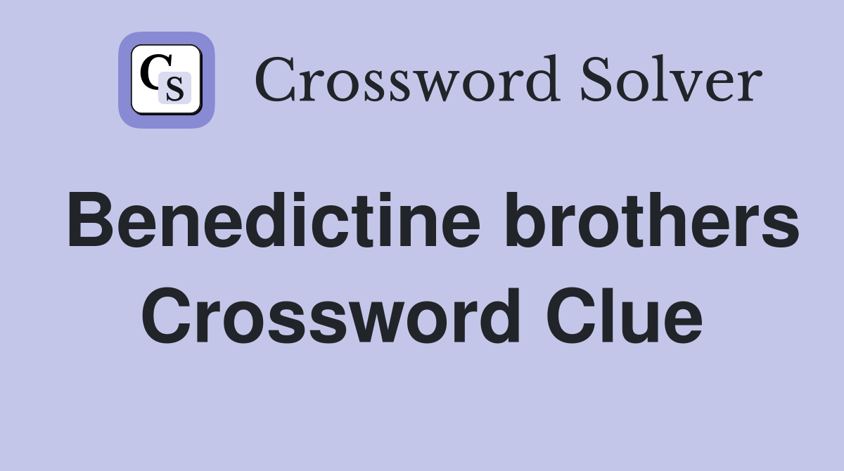 Benedictine brothers Crossword Clue
