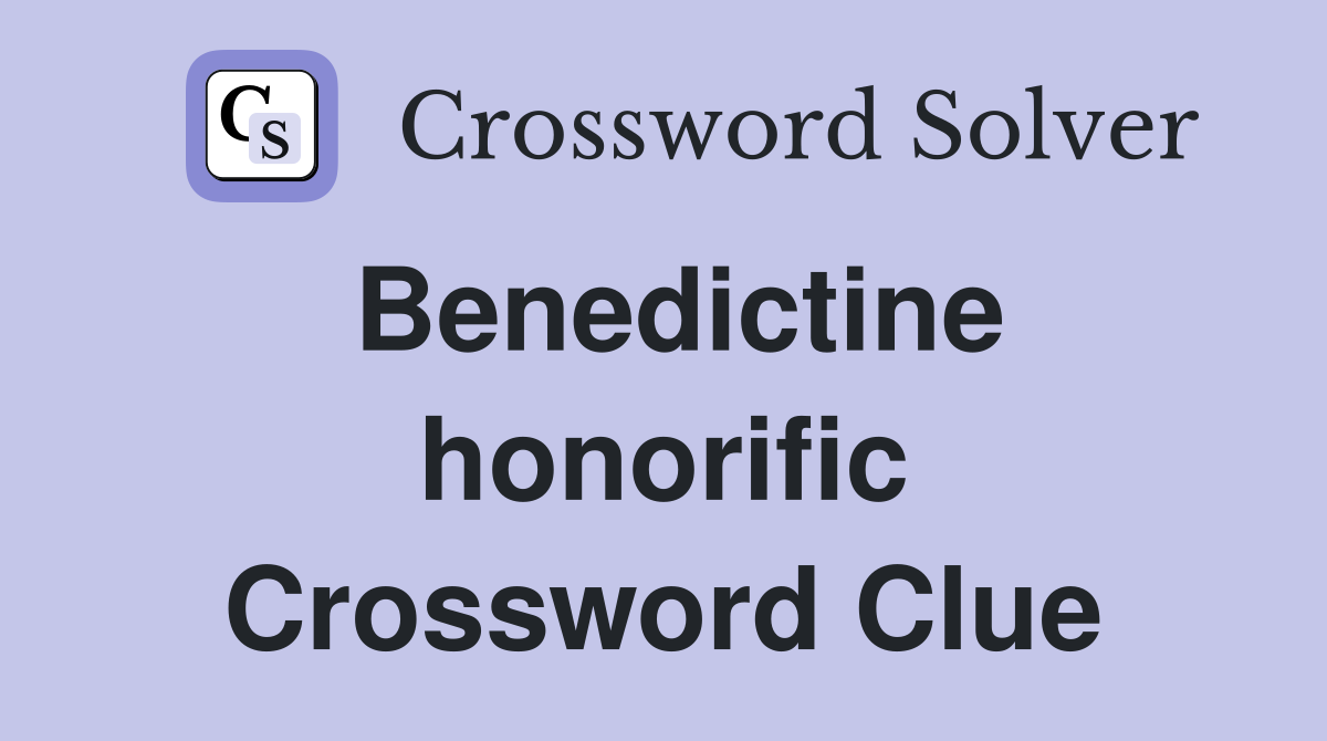 Benedictine honorific Crossword Clue