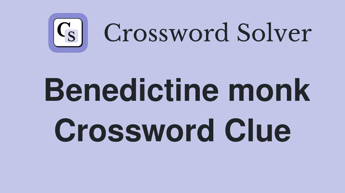 Benedictine monk Crossword Clue