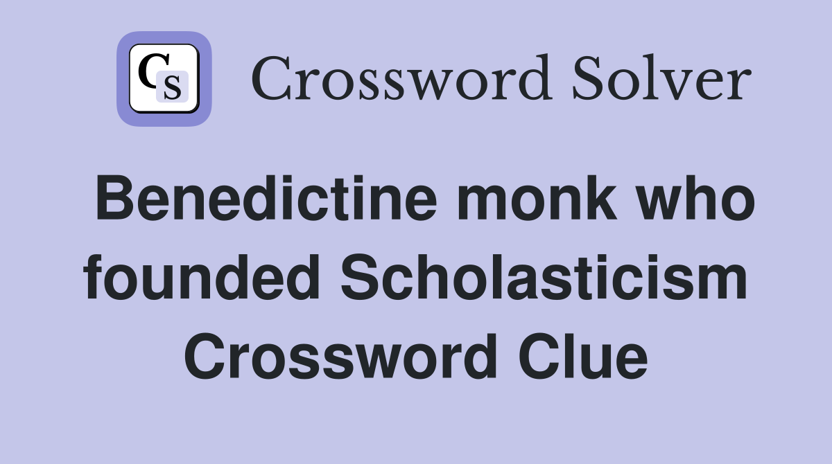 Benedictine monk who founded Scholasticism Crossword Clue
