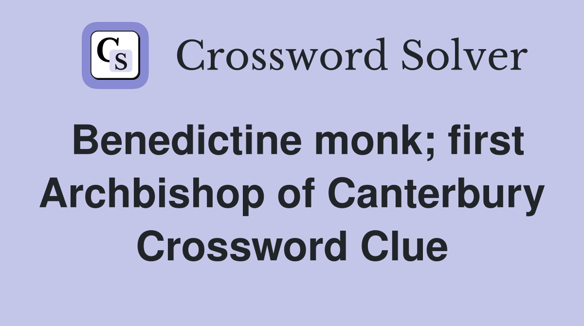 Benedictine monk; first Archbishop of Canterbury Crossword Clue
