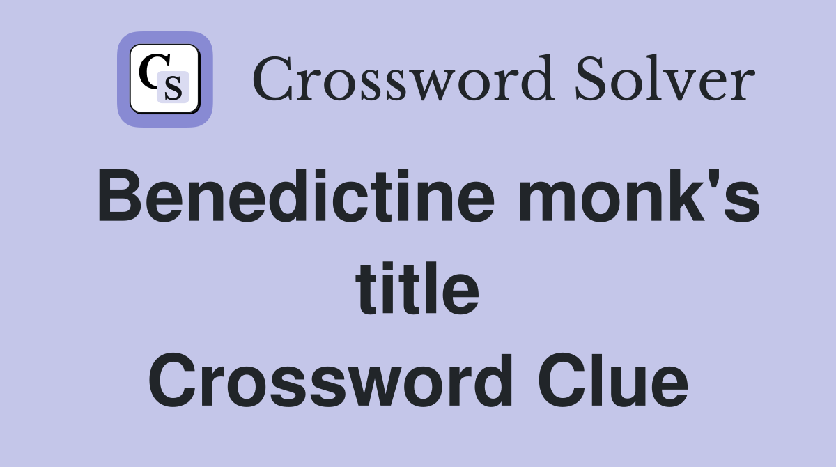 Benedictine monk's title Crossword Clue
