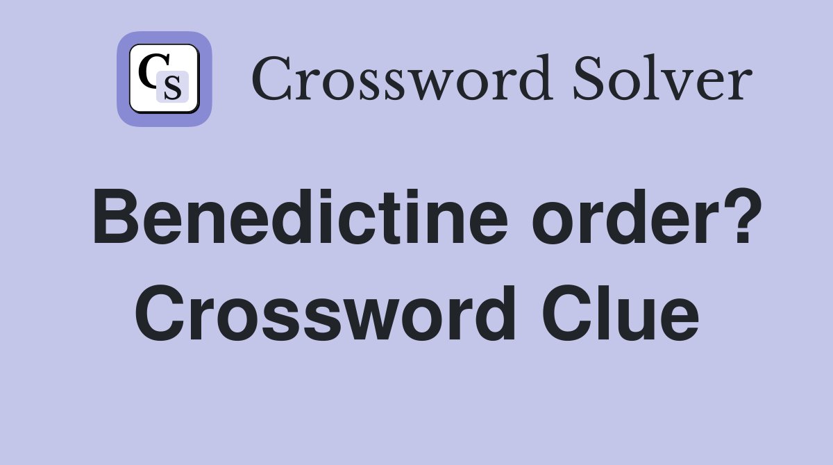 Benedictine order? Crossword Clue