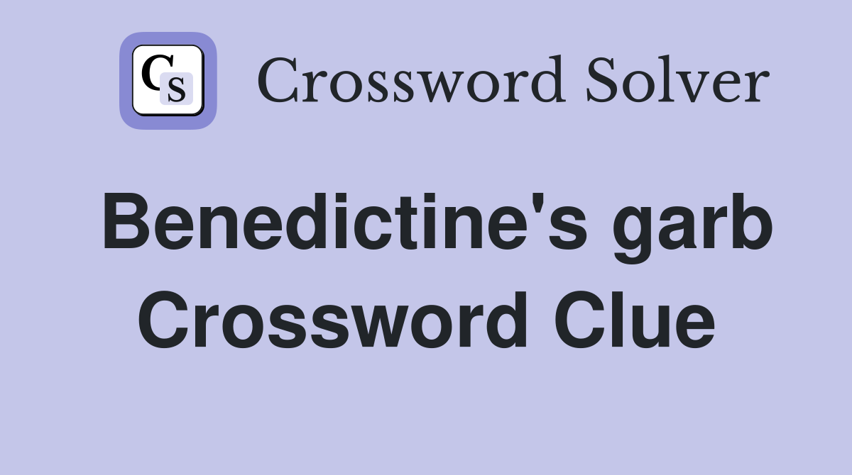 Benedictine's garb Crossword Clue