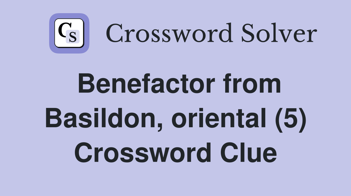 Benefactor from Basildon, oriental (5) Crossword Clue