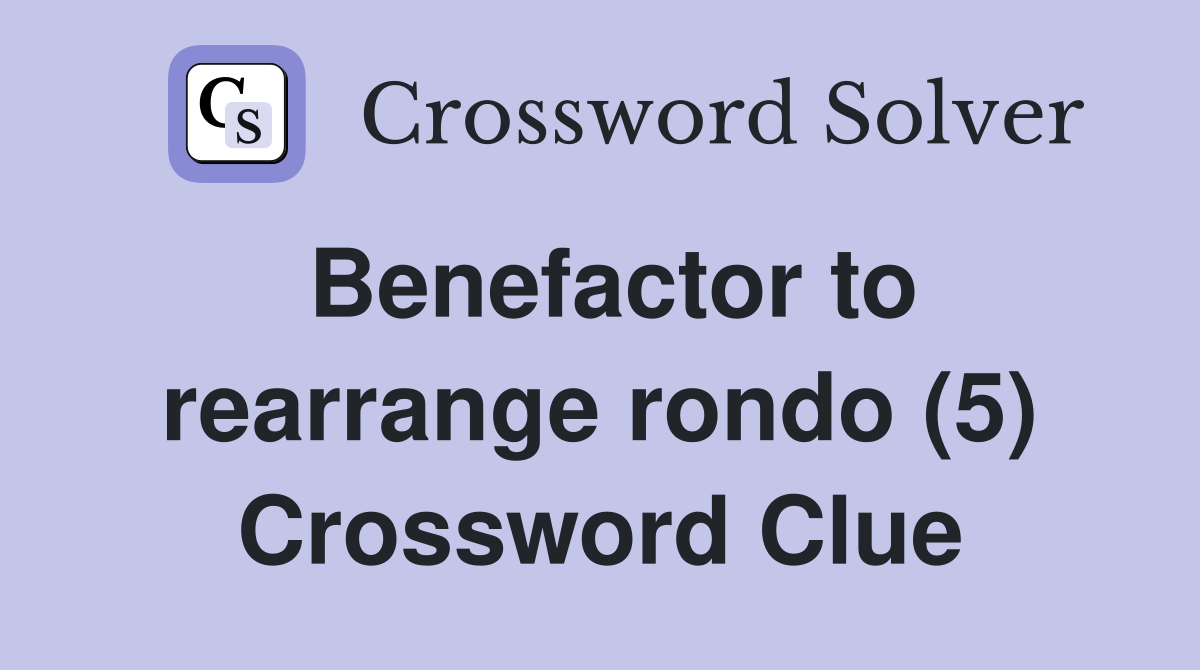 Benefactor to rearrange rondo (5) Crossword Clue